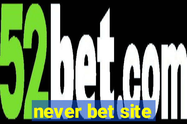 never bet site